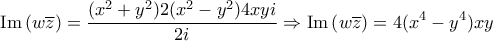 \displaystyle{{\mathop{\rm Im}\nolimits} \left( {w\overline z } \right) = \frac{{(x^2  + y^2 )2(x^2  - y^2 )4xyi}}{{2i}} \Rightarrow {\mathop{\rm Im}\nolimits} \left( {w\overline z } \right) = 4(x^4  - y^4 )xy}