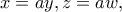 \displaystyle{x=ay,z=aw,}
