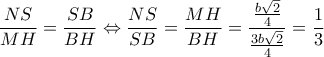 \displaystyle{\frac{{NS}}{{MH}} = \frac{{SB}}{{BH}} \Leftrightarrow \frac{{NS}}{{SB}} = \frac{{MH}}{{BH}} = \frac{{\frac{{b\sqrt 2 }}{4}}}{{\frac{{3b\sqrt 2 }}{4}}} = \frac{1}{3}} \displaystyle{\frac{{NS}}{{MH}} = \frac{{SB}}{{BH}} \Leftrightarrow \frac{{NS}}{{SB}} = \frac{{MH}}{{BH}} = \frac{{\frac{{b\sqrt 2 }}{4}}}{{\frac{{3b\sqrt 2 }}{4}}} = \frac{1}{3}}