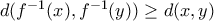 d(f^{-1}(x),f^{-1}(y))\geq d(x,y) d(f^{-1}(x),f^{-1}(y))\geq d(x,y)