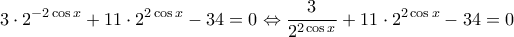  \displaystyle 3\cdot{2^{ - 2\cos x}} + 11\cdot{2^{2\cos x}} - 34 = 0 \Leftrightarrow \frac{3}{{{2^{2\cos x}}}} + 11\cdot{2^{2\cos x}} - 34 = 0