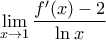 \displaystyle \mathop {\lim }\limits_{x \to 1} \frac{{f'(x) - 2}}{{\ln x}}