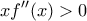 \displaystyle{xf''(x) > 0}