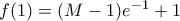 f(1) = (M-1)e^{-1}+1