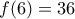 f(6) = 36