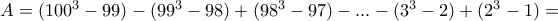 A=(100^{3}-99)-(99^{3}-98)+(98^{3}-97)-...-(3^{3}-2)+(2^{3}-1)=