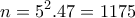\displaystyle{n=5^2 .47 = 1175}