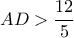 AD>\dfrac{12}{5} AD>\dfrac{12}{5}
