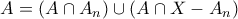 A=(A\cap A_{n})\cup (A\cap X- A_{n})