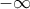 \displaystyle{ -\infty }