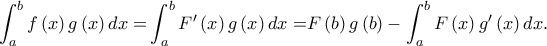 \displaystyle{\int_a^b {f\left( x \right)g\left( x \right)dx = } \int_a^b {F'\left( x \right)g\left( x \right)dx = } F\left( b \right)g\left( b \right) - \int_a^b {F\left( x \right)g'\left( x \right)dx} .}