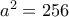 a^2=256