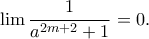 \displaystyle{\lim \frac{1}{a^{2m+2}+1}=0.} \displaystyle{\lim \frac{1}{a^{2m+2}+1}=0.}