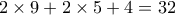 2 \times 9 + 2 \times 5 + 4 = 32