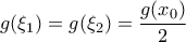 g(\xi_1)=g(\xi _2)= \displaystyle{\frac{g(x_0)}{2}}