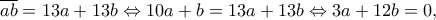 \overline{ab}=13a+13b\Leftrightarrow 10a+b=13a+13b\Leftrightarrow 3a+12b=0,