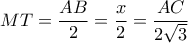 MT=\dfrac{AB}{2}=\dfrac{x}{2}=\dfrac{AC}{2\sqrt{3}}