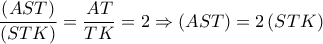 \displaystyle \frac{{\left( {AST} \right)}}{{\left( {STK} \right)}} = \frac{{AT}}{{TK}} = 2 \Rightarrow \left( {AST} \right) = 2\left( {STK} \right)
