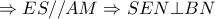 \displaystyle{ \Rightarrow ES//AM \Rightarrow SEN \bot BN}