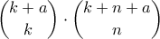 \displaystyle{ \binom{k+a}{k } \cdot \binom{k+n+a}{n}}  