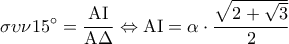 \displaystyle\sigma \upsilon \nu 15^\circ  = \frac{{{\rm A}{\rm I}}}{{{\rm A}\Delta }} \Leftrightarrow {\rm A}{\rm I} = \alpha  \cdot \frac{{\sqrt {2 + \sqrt 3 } }}{2}