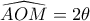 \widehat{AOM}=2\theta