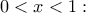 0<x< 1: