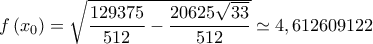 f\left( {{x_0}} \right) = \sqrt {\dfrac{{129375}}{{512}} - \dfrac{{20625\sqrt {33} }}{{512}}} \simeq 4,612609122 f\left( {{x_0}} \right) = \sqrt {\dfrac{{129375}}{{512}} - \dfrac{{20625\sqrt {33} }}{{512}}} \simeq 4,612609122