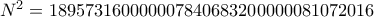 N^2= 189573160000007840683200000081072016