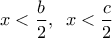 \displaystyle x < \frac{b}{2},\;\;x < \frac{c}{2}