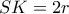 SK=2r SK=2r