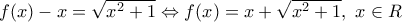 f(x)-x=\sqrt{{{x}^{2}}+1}\Leftrightarrow f(x)=x+\sqrt{{{x}^{2}}+1},\,\,x\in R