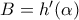 B={h}'(\alpha )