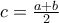 c = \frac{{a  + b }}{2}