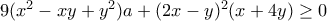 9(x^2-xy+y^2)a+(2x-y)^2(x+4y)\geq 0