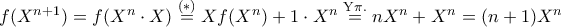 f(X^{n+1})=f(X^n\cdot X)\overset{(*)}{=} Xf(X^n)+1\cdot X^n\overset{\text{Y}\pi .}{=} nX^n+X^n=(n+1)X^n