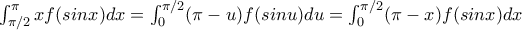 \int_{\pi/2}^{\pi}xf(sinx)dx=\int_{0}^{\pi/2}(\pi-u)f(sinu)du=\int_{0}^{\pi/2}(\pi-x)f(sinx)dx