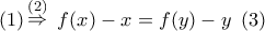 \displaystyle{ 
(1)\mathop  \Rightarrow \limits^{(2)} \,\,f(x) - x = f(y) - y\,\,\,(3)\,}