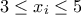 \displaystyle{3\le {{x}_{i}}\le 5}