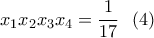 x_1x_2x_3x_4=\displaystyle\frac{1}{17} \ \ (4) x_1x_2x_3x_4=\displaystyle\frac{1}{17} \ \ (4)