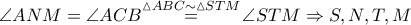 \angle ANM=\angle ACB\overset{\vartriangle ABC\sim \vartriangle STM}{\mathop{=}}\,\angle STM\Rightarrow S,N,T,M