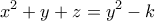 \displaystyle{x^2 + y + z = y^2-k }