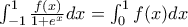\int_{-1}^{1} \frac{f(x)}{1+e^x} dx = \int_{0}^{1} f(x) dx \int_{-1}^{1} \frac{f(x)}{1+e^x} dx = \int_{0}^{1} f(x) dx