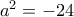 a^2 =-24