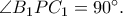 \angle B_1PC_1=90^\circ. \angle B_1PC_1=90^\circ.