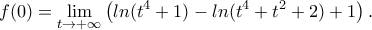 f(0)=\displaystyle{\lim_{t \to + \infty}\left ( ln(t^4+1)-ln(t^4+t^2+2) +1\right).