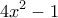 \displaystyle 4{{x}^{2}}-1