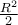 \frac {R^2}{2} \,