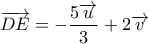 \displaystyle{\overrightarrow {DE}  =  - \frac{{5\overrightarrow u}}{3} + 2\overrightarrow v  }