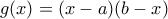 g(x)=(x-a)(b-x) g(x)=(x-a)(b-x)